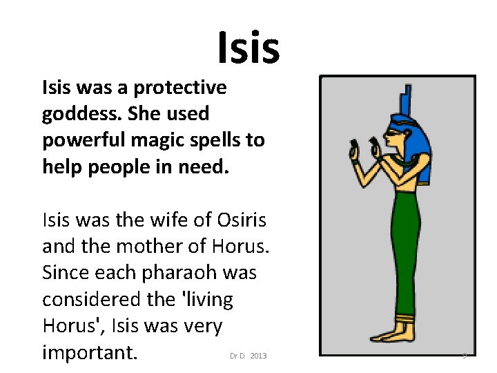 Isis was a protective goddess. She used powerful magic spells to help people in