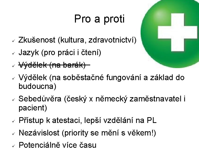 Pro a proti Zkušenost (kultura, zdravotnictví) Jazyk (pro práci i čtení) Výdělek (na barák)