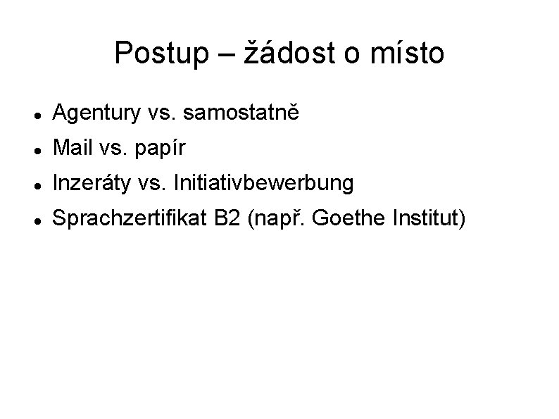 Postup – žádost o místo Agentury vs. samostatně Mail vs. papír Inzeráty vs. Initiativbewerbung