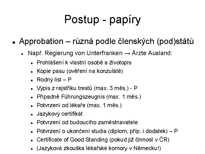 Postup - papíry Approbation – různá podle členských (pod)států Např. Regierung von Unterfranken →