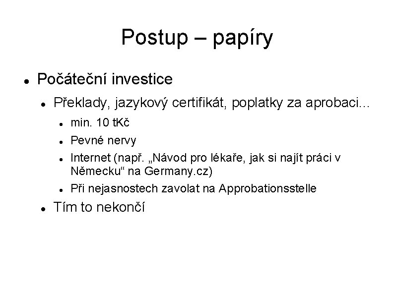 Postup – papíry Počáteční investice Překlady, jazykový certifikát, poplatky za aprobaci. . . min.