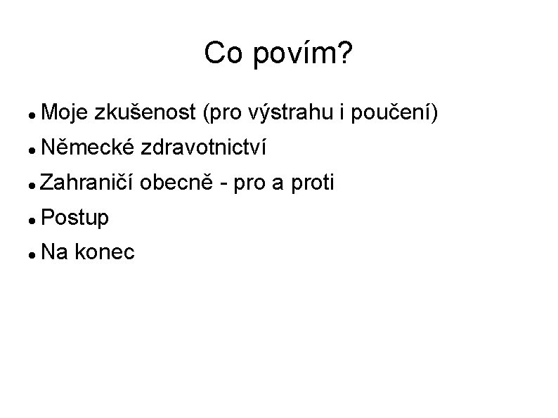 Co povím? Moje zkušenost (pro výstrahu i poučení) Německé zdravotnictví Zahraničí obecně - pro