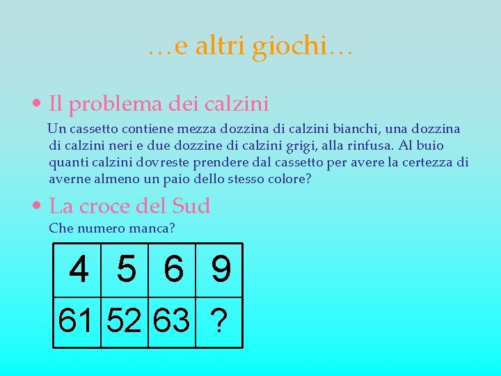 …e altri giochi… • Il problema dei calzini Un cassetto contiene mezza dozzina di