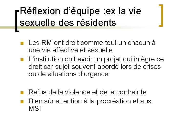 Réflexion d’équipe : ex la vie sexuelle des résidents n n Les RM ont