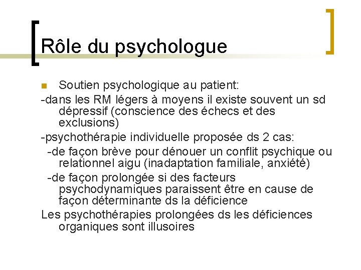 Rôle du psychologue Soutien psychologique au patient: -dans les RM légers à moyens il