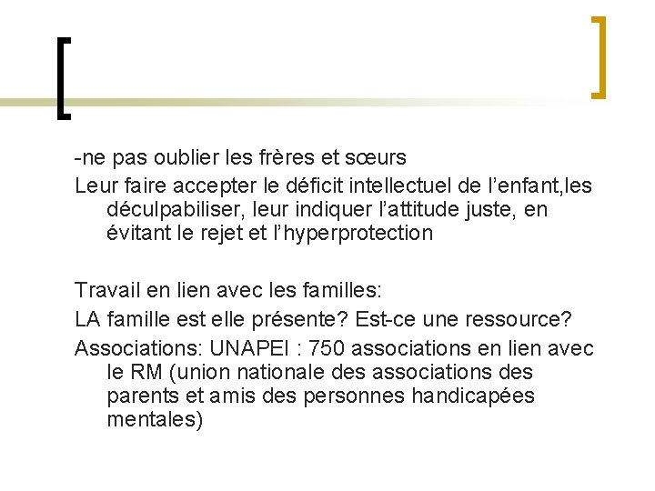 -ne pas oublier les frères et sœurs Leur faire accepter le déficit intellectuel de