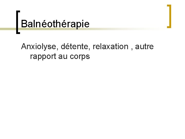 Balnéothérapie Anxiolyse, détente, relaxation , autre rapport au corps 