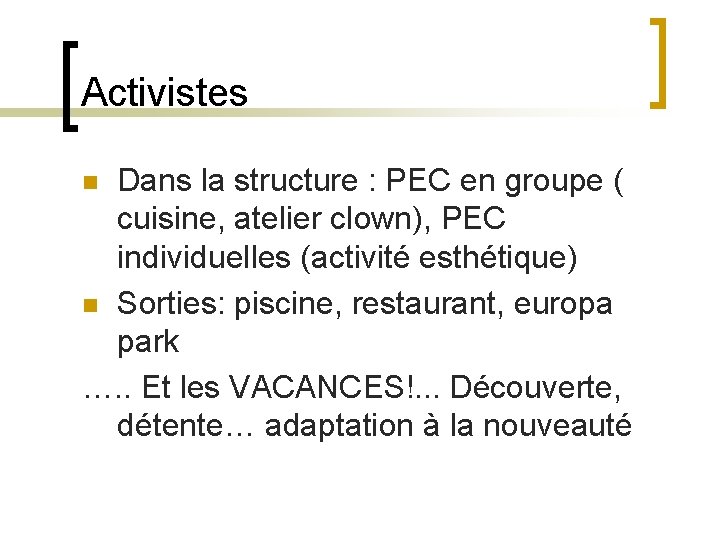 Activistes Dans la structure : PEC en groupe ( cuisine, atelier clown), PEC individuelles