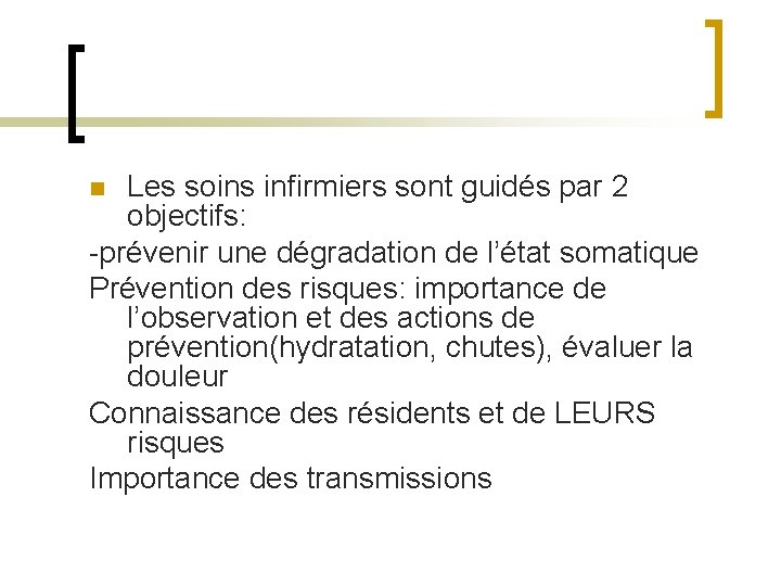 Les soins infirmiers sont guidés par 2 objectifs: -prévenir une dégradation de l’état somatique