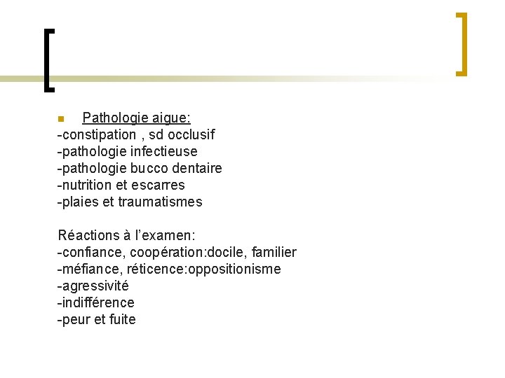 Pathologie aigue: -constipation , sd occlusif -pathologie infectieuse -pathologie bucco dentaire -nutrition et escarres