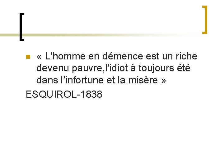  « L’homme en démence est un riche devenu pauvre, l’idiot à toujours été