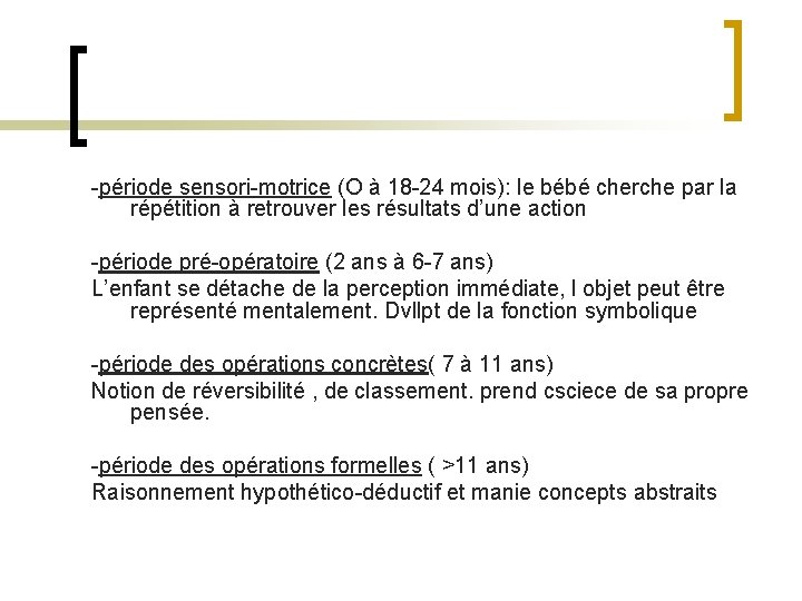 -période sensori-motrice (O à 18 -24 mois): le bébé cherche par la répétition à