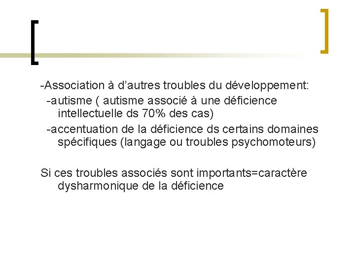 -Association à d’autres troubles du développement: -autisme ( autisme associé à une déficience intellectuelle