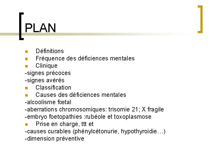 PLAN Définitions n Fréquence des déficiences mentales n Clinique -signes précoces -signes avérés n