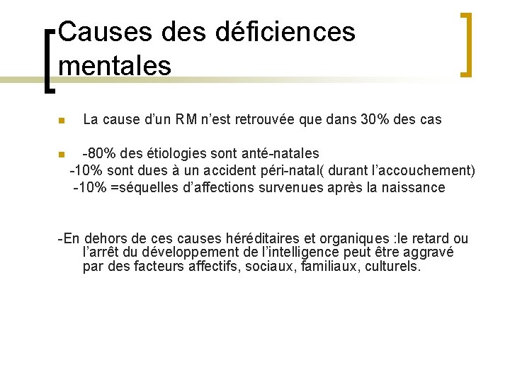 Causes déficiences mentales n n La cause d’un RM n’est retrouvée que dans 30%