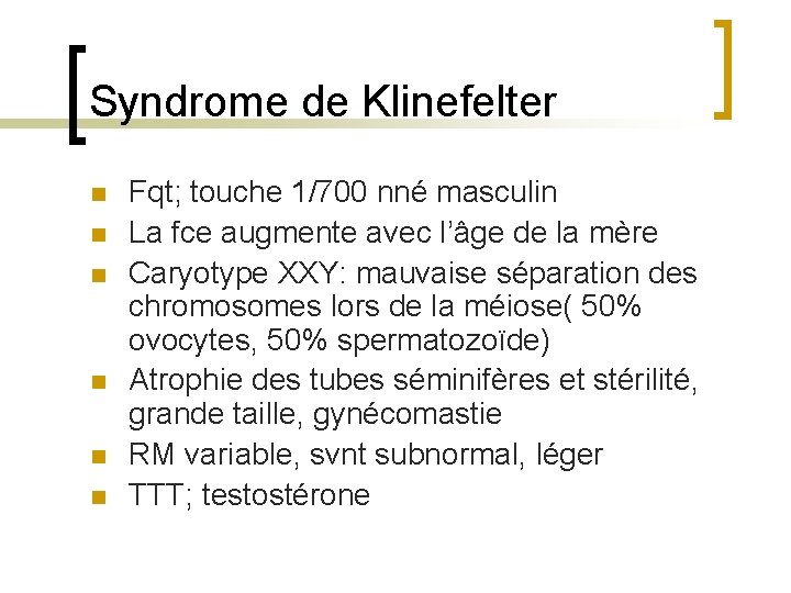 Syndrome de Klinefelter n n n Fqt; touche 1/700 nné masculin La fce augmente