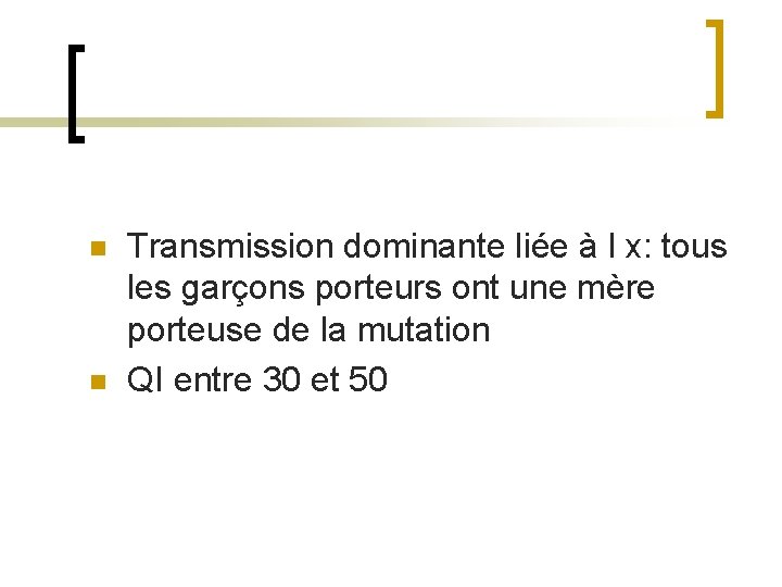 n n Transmission dominante liée à l x: tous les garçons porteurs ont une