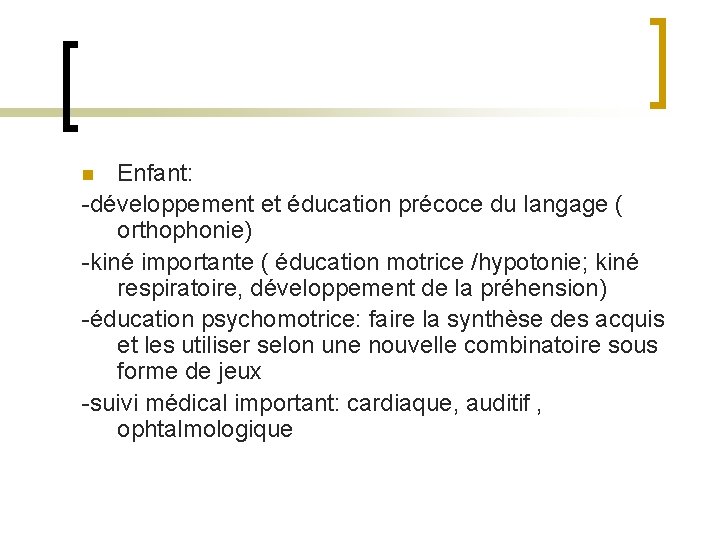 Enfant: -développement et éducation précoce du langage ( orthophonie) -kiné importante ( éducation motrice