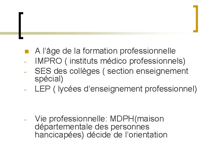 n - - A l’âge de la formation professionnelle IMPRO ( instituts médico professionnels)