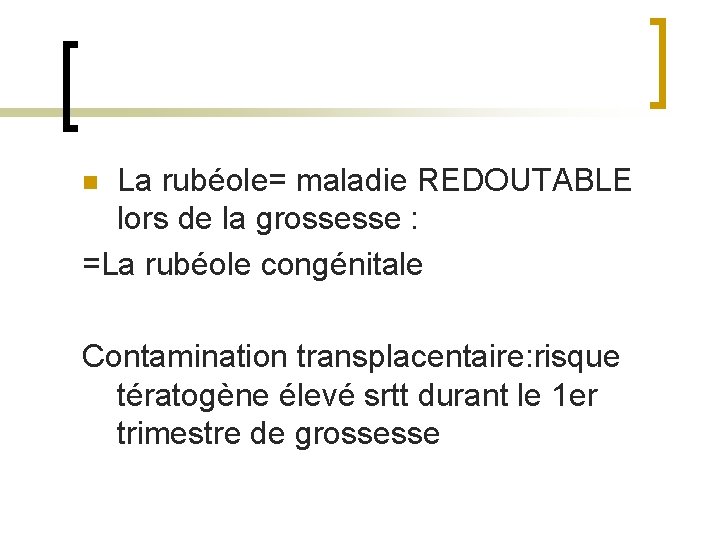 La rubéole= maladie REDOUTABLE lors de la grossesse : =La rubéole congénitale n Contamination