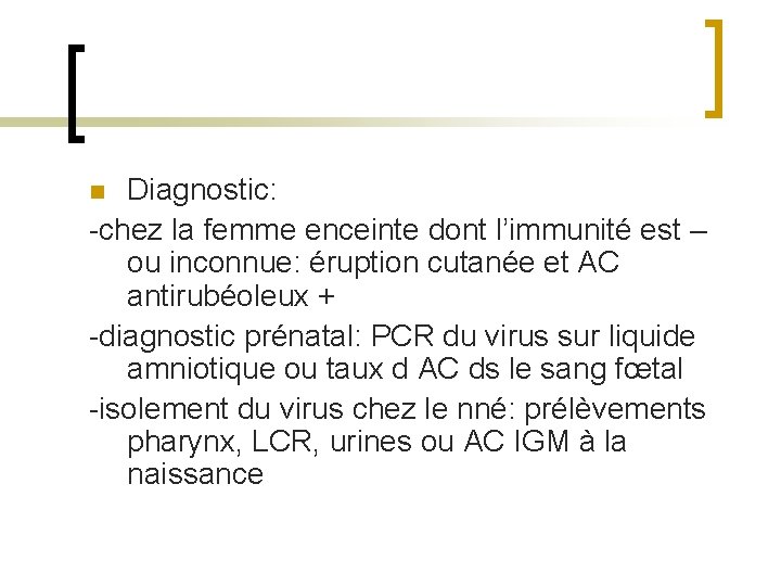 Diagnostic: -chez la femme enceinte dont l’immunité est – ou inconnue: éruption cutanée et