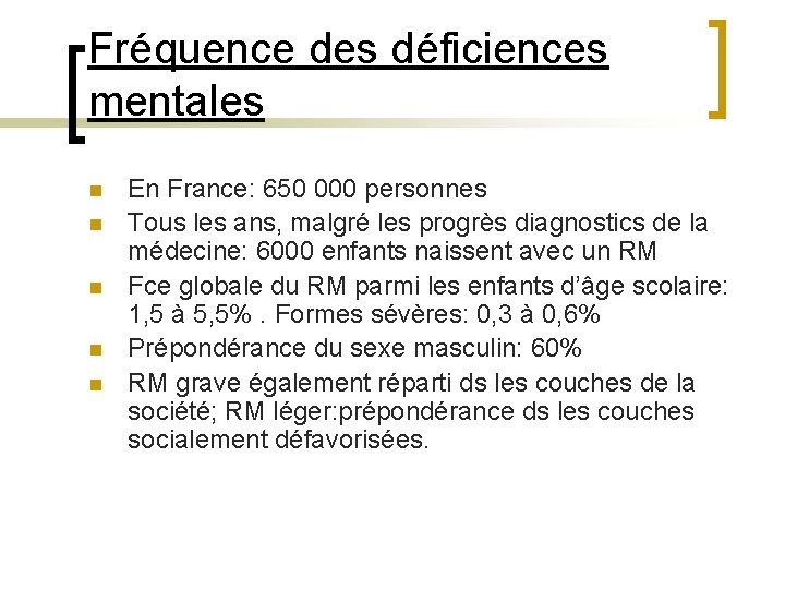 Fréquence des déficiences mentales n n n En France: 650 000 personnes Tous les