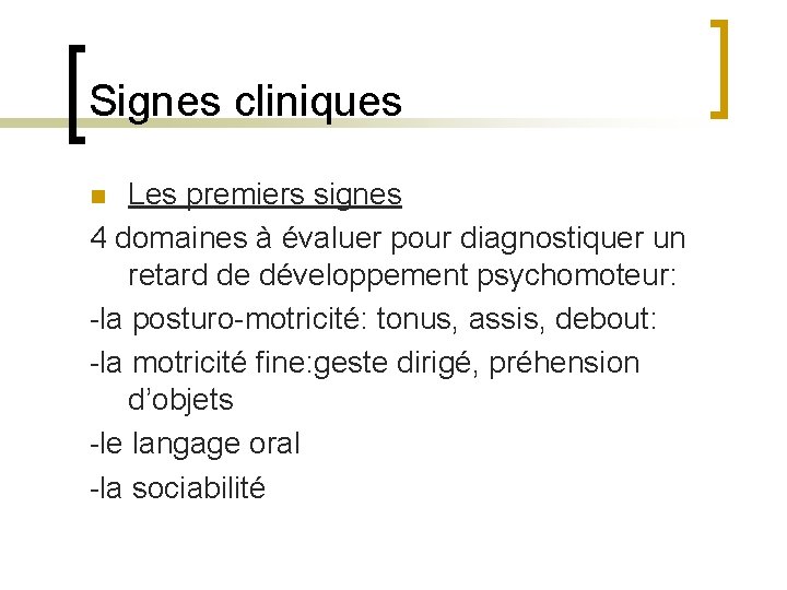 Signes cliniques Les premiers signes 4 domaines à évaluer pour diagnostiquer un retard de