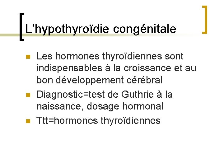 L’hypothyroïdie congénitale n n n Les hormones thyroïdiennes sont indispensables à la croissance et