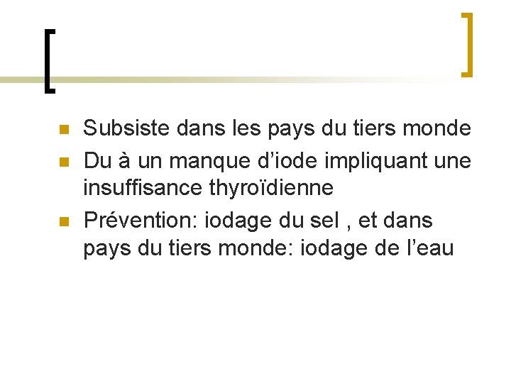 n n n Subsiste dans les pays du tiers monde Du à un manque