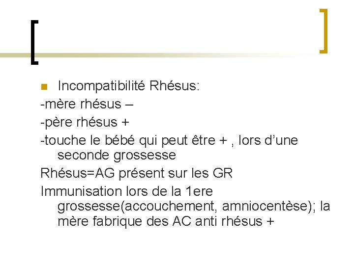 Incompatibilité Rhésus: -mère rhésus – -père rhésus + -touche le bébé qui peut être