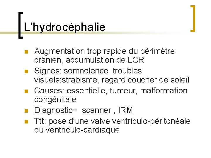 L’hydrocéphalie n n n Augmentation trop rapide du périmètre crânien, accumulation de LCR Signes: