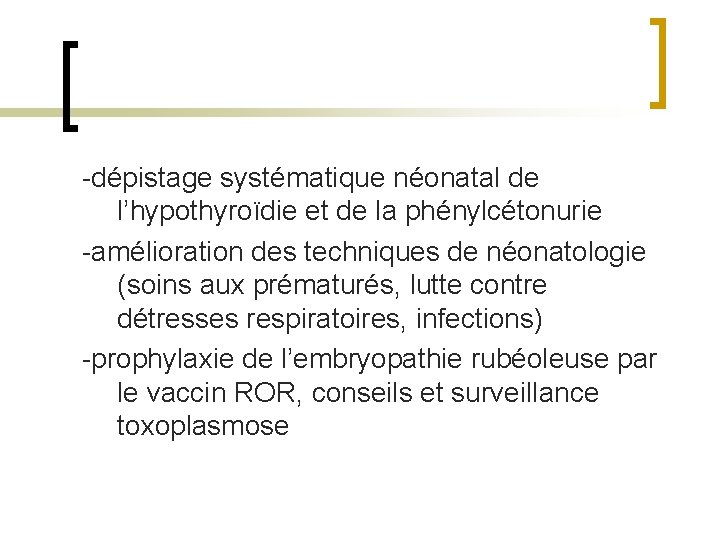 -dépistage systématique néonatal de l’hypothyroïdie et de la phénylcétonurie -amélioration des techniques de néonatologie