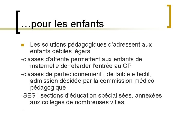 …pour les enfants Les solutions pédagogiques d’adressent aux enfants débiles légers -classes d’attente permettent