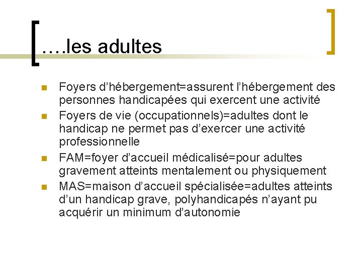 …. les adultes n n Foyers d’hébergement=assurent l’hébergement des personnes handicapées qui exercent une