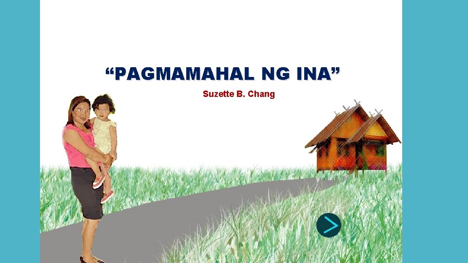 “PAGMAMAHAL NG INA” Suzette B. Chang 