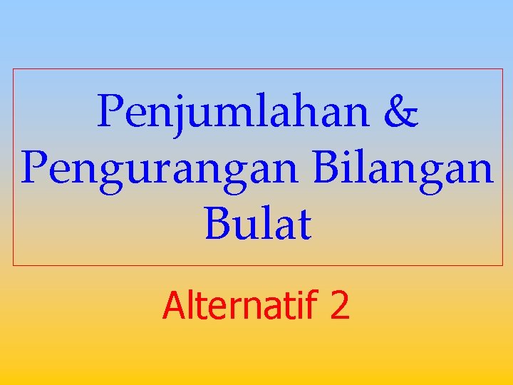 Penjumlahan & Pengurangan Bilangan Bulat Alternatif 2 