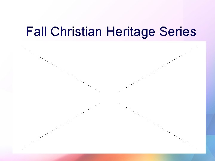 Fall Christian Heritage Series 