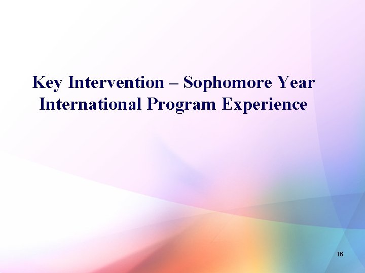 Key Intervention – Sophomore Year International Program Experience 16 