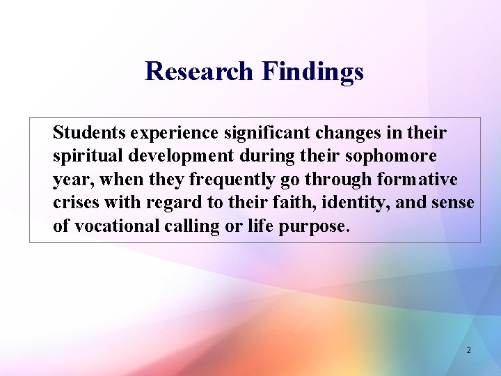 Research Findings Students experience significant changes in their spiritual development during their sophomore year,