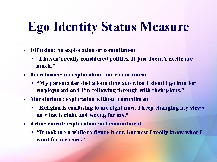 Ego Identity Status Measure 6 § § Diffusion: no exploration or commitment § “I