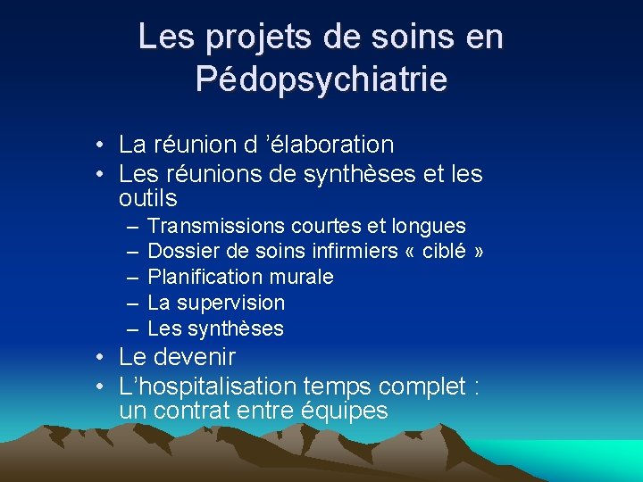 Les projets de soins en Pédopsychiatrie • La réunion d ’élaboration • Les réunions