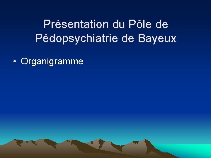 Présentation du Pôle de Pédopsychiatrie de Bayeux • Organigramme 