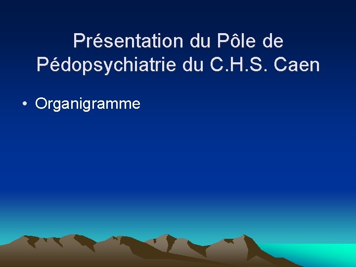 Présentation du Pôle de Pédopsychiatrie du C. H. S. Caen • Organigramme 