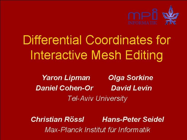 INFORMATIK Differential Coordinates for Interactive Mesh Editing Yaron Lipman Olga Sorkine Daniel Cohen-Or David