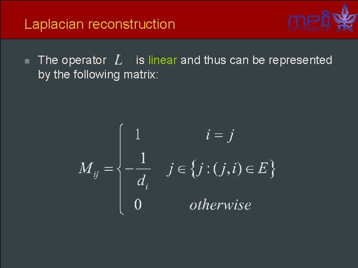 Laplacian reconstruction n INFORMATIK The operator is linear and thus can be represented by
