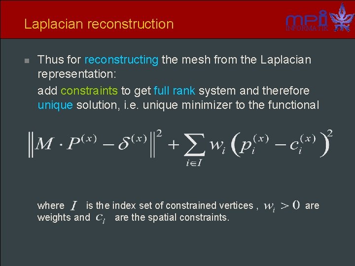 Laplacian reconstruction n INFORMATIK Thus for reconstructing the mesh from the Laplacian representation: add