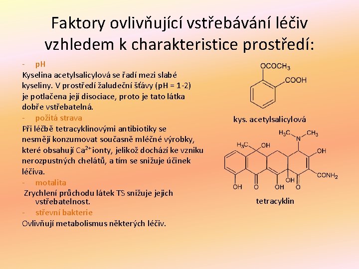 Faktory ovlivňující vstřebávání léčiv vzhledem k charakteristice prostředí: - p. H Kyselina acetylsalicylová se