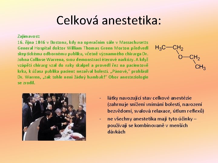 Celková anestetika: Zajímavost: 16. října 1846 v Bostonu, kdy na operačním sále v Massachusetts