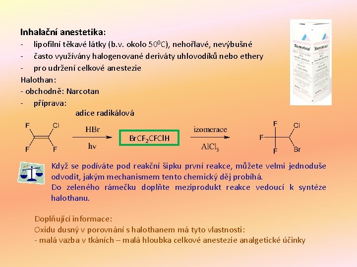 Inhalační anestetika: - lipofilní těkavé látky (b. v. okolo 500 C), nehořlavé, nevýbušné -