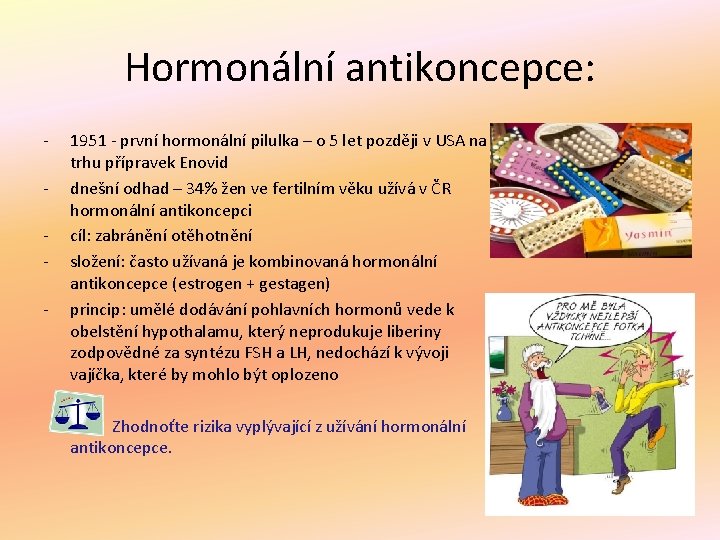 Hormonální antikoncepce: - 1951 - první hormonální pilulka – o 5 let později v